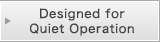 Designed for Quiet Operation