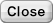 CLOSE