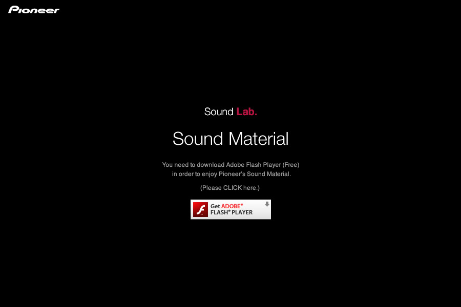 Pioneer Sound Lab.　You need to download Adobe Flash Player (Free) in order to enjoy Pioneer's Sound Material.(Please CLICK here.)
